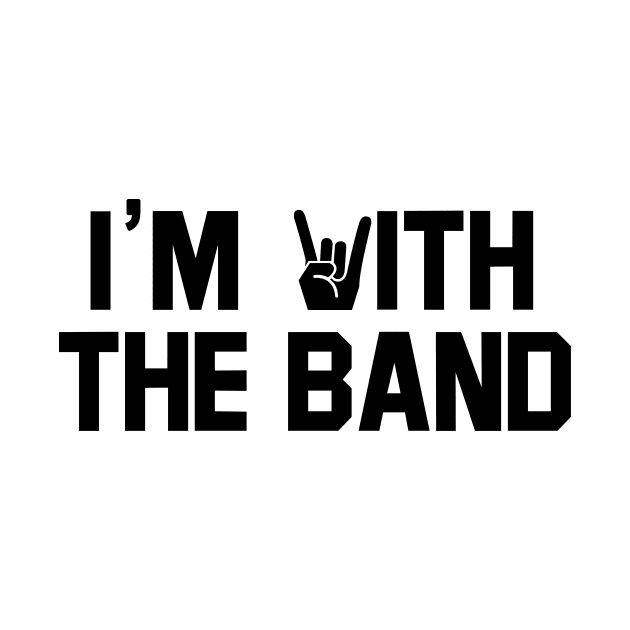 I'm with the band. by MadebyTigger