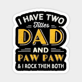 have two titles dad and paw paw and i rock them both Magnet