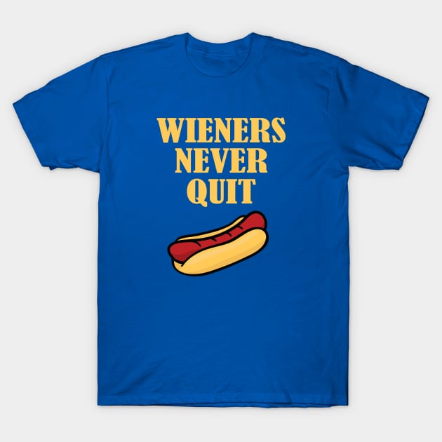 Wieners Never Quit T-Shirt Wieners Never Quit T-Shirt