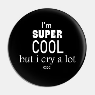 I’m Super Cool But I Cry A Lot 032c Pin