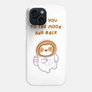 Love You to the Moon and Back Astronaut Sloth Phone Case