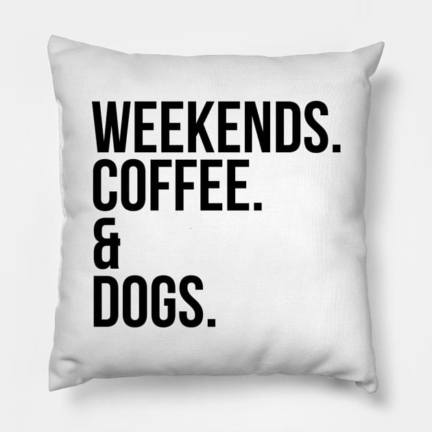 Weekends coffee and dogs Pillow by StraightDesigns