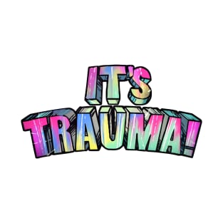 It's Trauma! T-Shirt