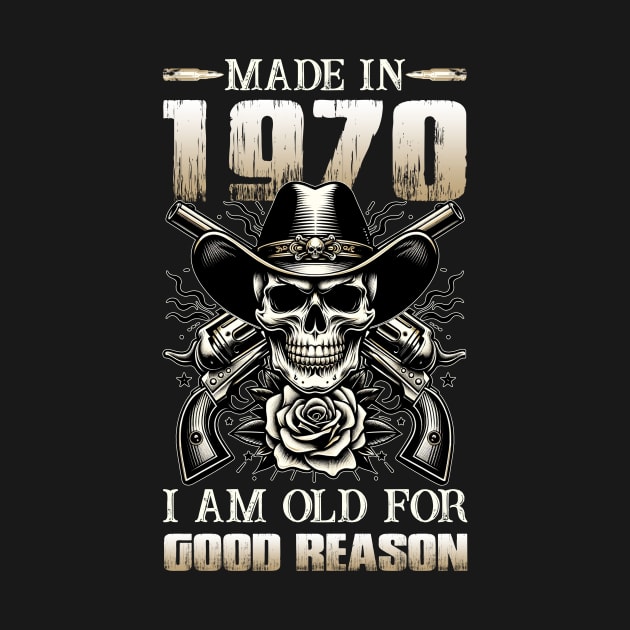 Made In 1970 I'm Old For Good Reason by D'porter