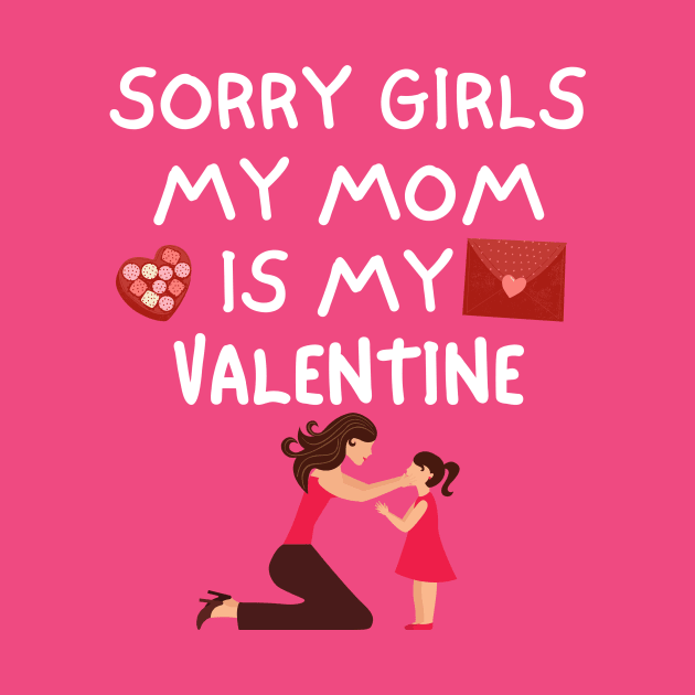 Sorry Girls My Mom Is My Valentine by QUENSLEY SHOP