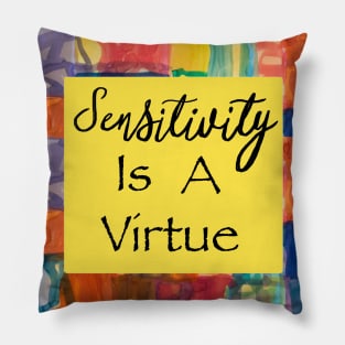 Sensitivity is a virtue Pillow