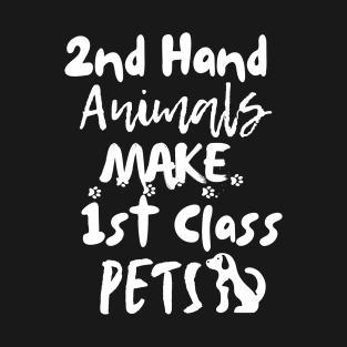 Second hand animals make first class pets T-Shirt