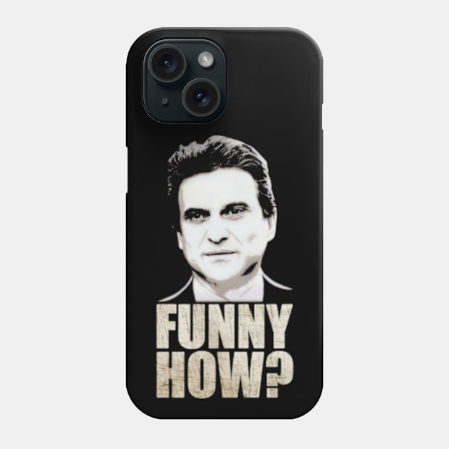 Funny How? Goodfellas Joe Pesci Phone Case by  hal mafhoum?