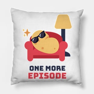 One more episode Pillow