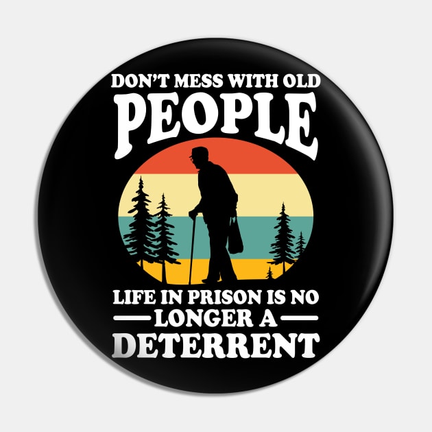 Don't Mess With Old People Life in Prison is no Longer a Deterrent Pin by AngelBeez29