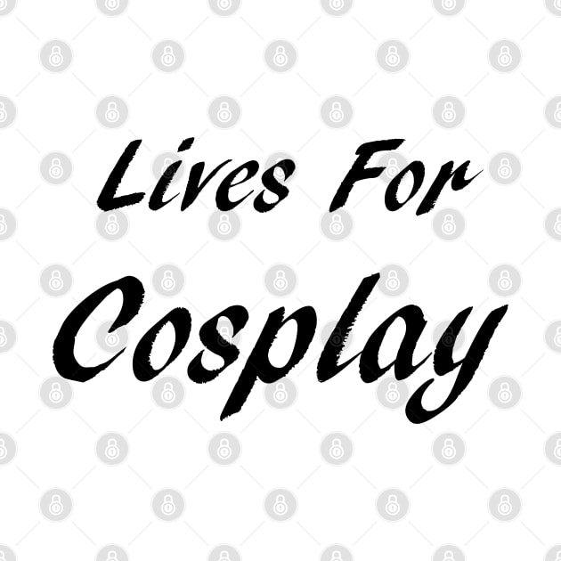 Lives For Cosplay by GeekNirvana