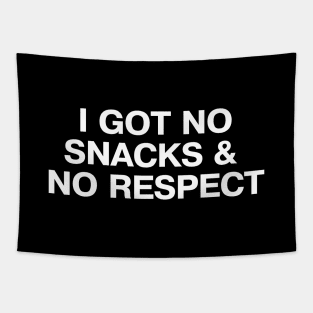 I GOT NO SNACKS AND NO RESPECT Tapestry