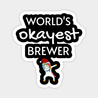World's Okayest Brewer Funny Tees, Unicorn Dabbing Funny Christmas Gifts Ideas for a Brewer Magnet