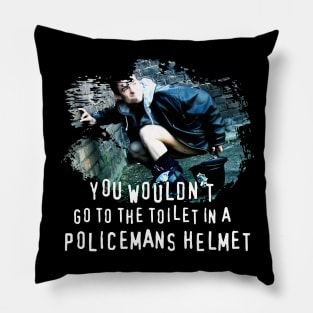 You Wouldn't go to the Toilet in a Policemans Helmet Pillow