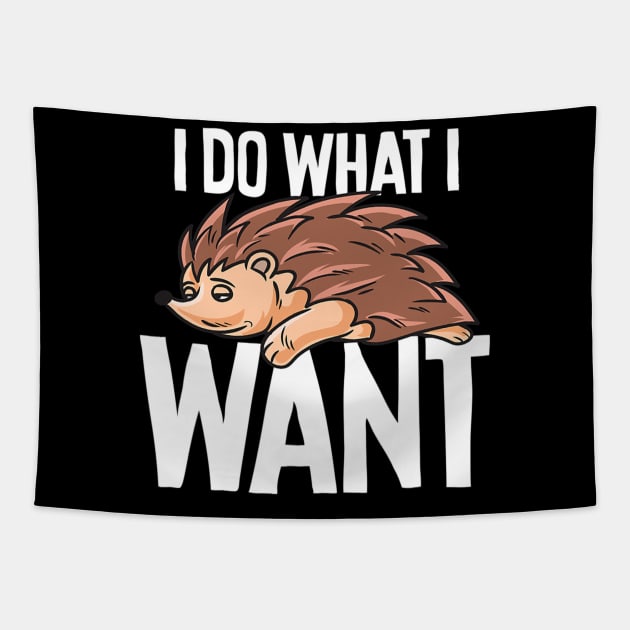 Funny Hedgehog I Do What I Want Tapestry by eldridgejacqueline