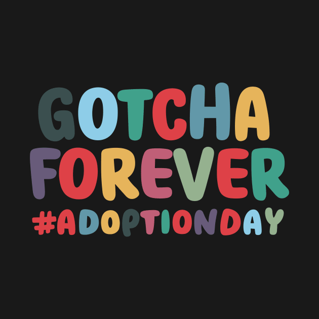 Gotcha Forever Gotcha Day Men Women Girls Boys Kids Toddler by AimArtStudio