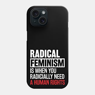 Radical Feminism is when you radically need a human rights Phone Case