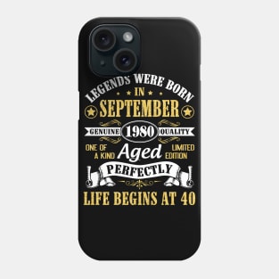 Legends Were Born In September 1980 Genuine Quality Aged Perfectly Life Begins At 40 Years Old Phone Case