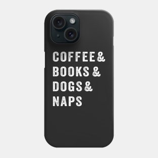 Coffee & Books & Dogs & Naps Phone Case