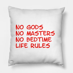 no gods, no masters, no bedtime, life rules Pillow