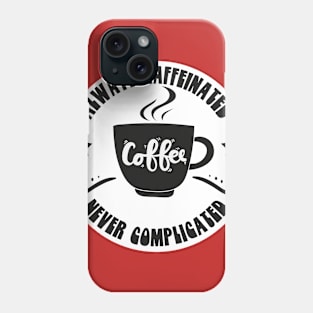 Always Caffeinated Never Complicated Funny Coffee Sayings Meme Design Phone Case