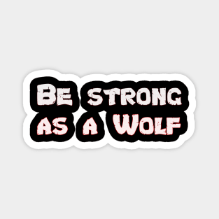 Be Strong As a Wolf Motivational Wolf Lover Magnet