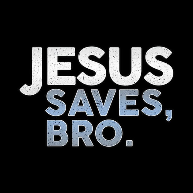 Jesus Saves, Bro. - Christianity - Funny Christian by HaroldKeller