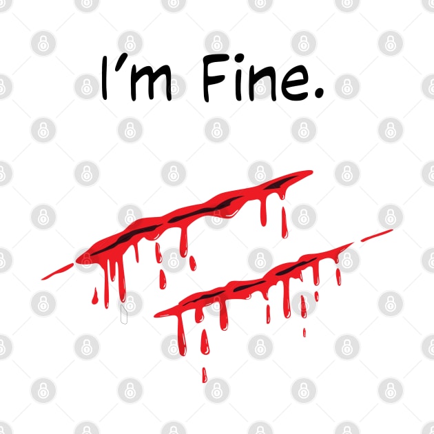 i'm fine bleeding wound sarcastic by teestaan