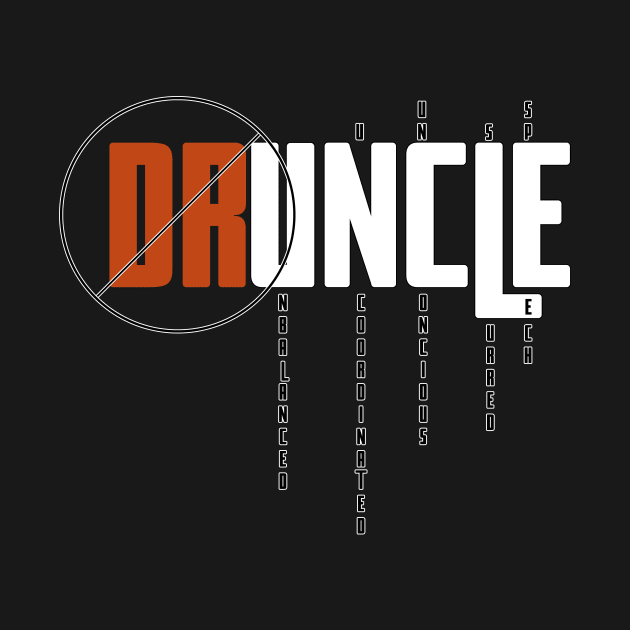 Druncle - drunk and uncle combined word by ownedandloved