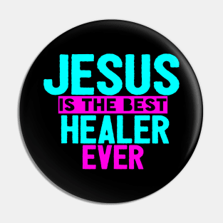 Jesus Is The Best Healer Ever Pin