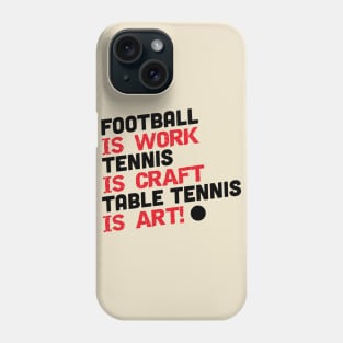 Football is work, tennis is craft, table tennis is art (black) Phone Case