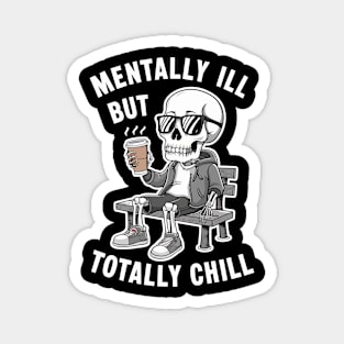 Mentally Ill But Totally Chill Magnet