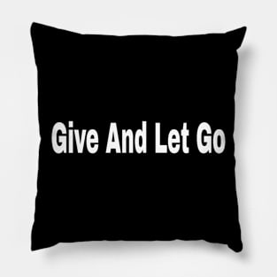 Give And Let Go Pillow