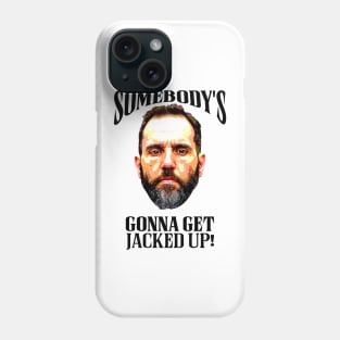 Somebody’s Gonna Get Jacked-up - Jack Smith Phone Case