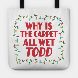 Why is the carpet all wet Todd - Christmas Vacation Todd and Margo quotes Tote