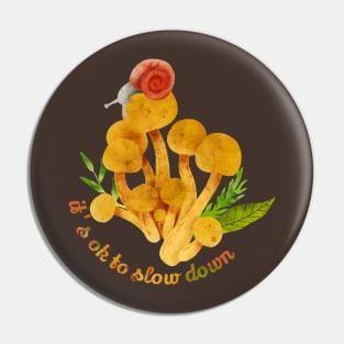 It's Okay To Slow Down - Mushroom Snail Pin