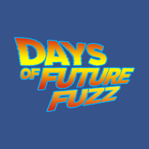 Days of Future Fuzz by Roi Gold Productions Store