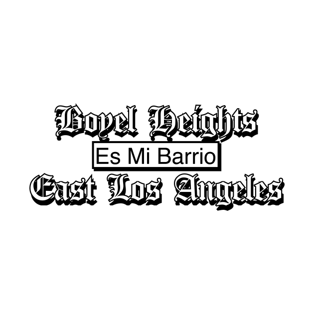 Boyle Heights es mi barrio East Los Angeles by Estudio3e