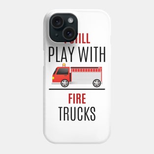 I still play with Fire Trucks black and red text design with Fire Truck Graphic Phone Case