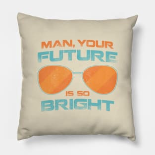 Your Future Is So Bright Pillow