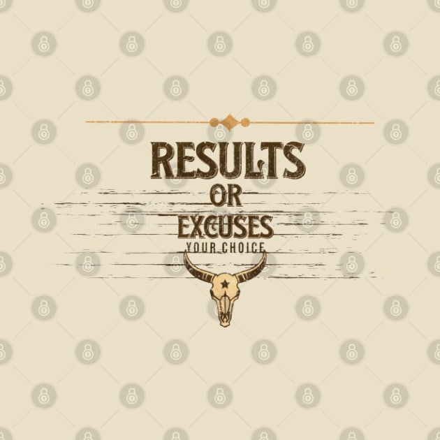 Results Or Excuses, Your Choice by KoumlisArt