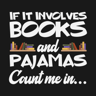 If It Involves Books And Pajamas Count Me In T-Shirt