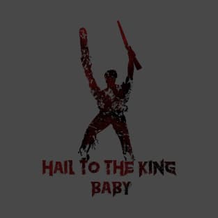 Hail to the king, BABY! T-Shirt