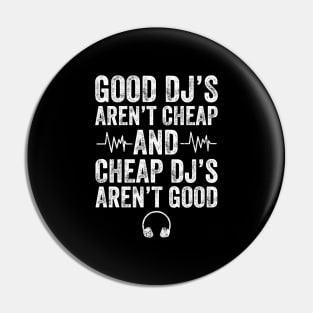 Good Dj's aren't cheap and cheap dj's aren't good Pin