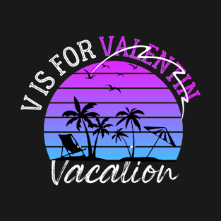 V Is For vacation Funny Valentines Day vacation lover  Men Women T-Shirt