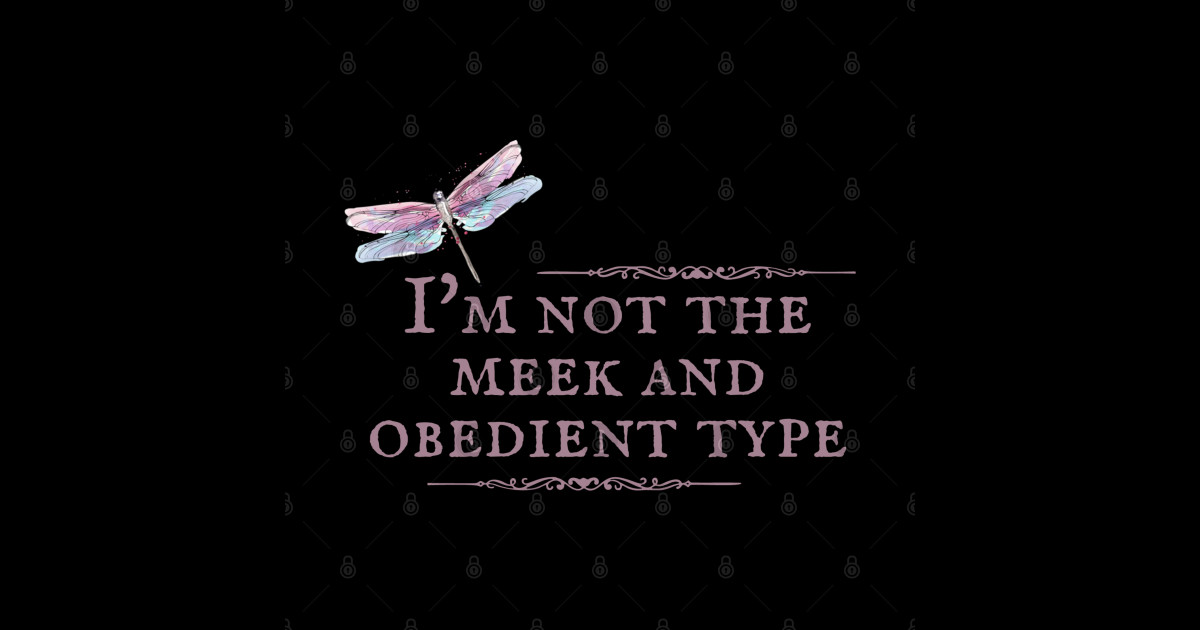 not the meek and obedient type shirt