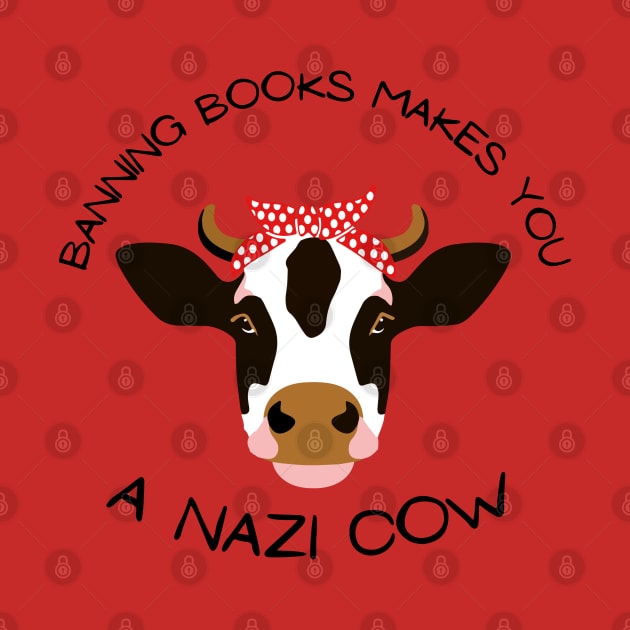 Banning Books Makes You A N*zi Cow by Hoydens R Us