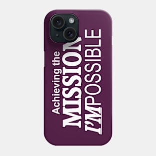 Achieving the Mission I'm Possible Phone Case