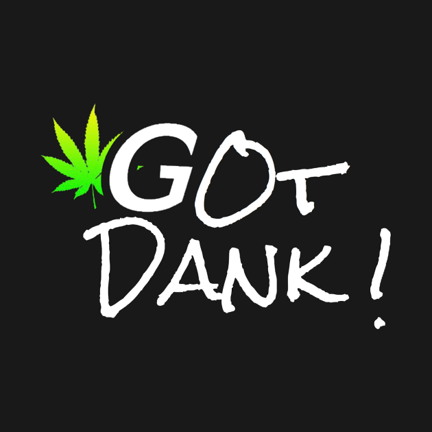 Got Dank! T by Global Dank Commission 