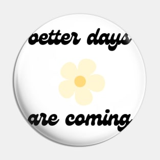 better days are coming 1 Pin